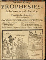 Seven severall strange prophesies: full of vvonder and admiration.
Foretelling long since things of late come to passe. Some whereof are accomplished in this year of wonders. 1642. 1. Mother Shiptons prophesie. 2. Ignatius prophesie. 3. Sibyllaes prophes