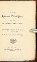 The Ignorant Philosopher: With an address to the public upon the parricides imputed to the families of Calas and Sirven