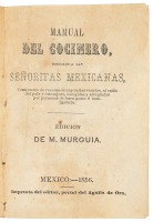 Mamual del Cocinero, dedicado a las señoritas mexicanas, compuesto de recetas de esquisitas viandas, al estilo del país y estranjero, escogidas y arregladas por personas de buen gusto é inteligencia