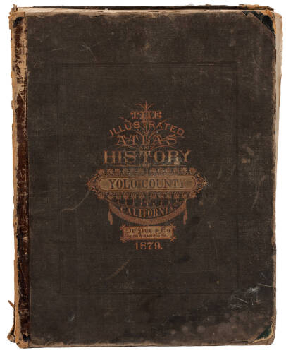 The Illustrated Atlas and History of Yolo County, Cal. Containing a History of California from 1513 to 1850, a History of Yolo County from 1825 to 1880, with Statistics of Agriculture, Education, Churches, Elections, Lithographic Views of Farms, Residence