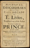 Machiavel's Discourses Upon the First Decade of T. Livius, Translated out of the Italian. To which is added his Prince: With some Marginal Animadversions Noting and Taxing his Errors