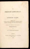 The French Librarian or Literary Guide, Pointing Out the Best Works of the Principal Writers of France, in Every Branch of Literature; With Criticisms, Personal Anecdotes, and Bibliographical Notices; Preceded by a Sketch of the Progress of French Literat