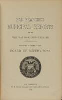 San Francisco Municipal Reports for the Fiscal Year 1884-85, Ending June 30, 1885. Published by the Order of the Board of Supervisors