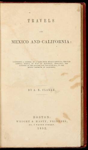 Travels in Mexico and California: Comprising a Journal of a Tour from Brazos Santiago, Through Central Mexico, by Way of Monterey, Chihuahua, the Country of the Apaches, and the River Gila, to the Mining Districts of California.