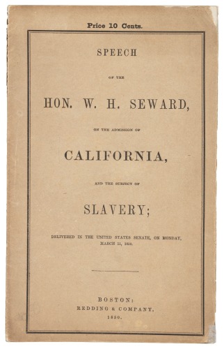 Speech of the Hon. W.H. Seward, on the admission of California, and the subject of slavery, delivered in the United States Senate, on Monday, March 11, 1850