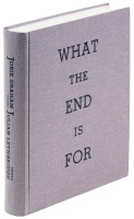 What the End is For: A Selection of Poems, 1977-2011