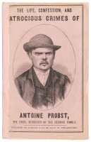 The Life, Confession and Atrocious Crimes of Antoine Probst, the Murderer of the Deering Family...