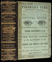 The Pacific Coast Business Directory for 1871-73: Containing the Name and Post Office Address of Each Merchant, Manufacturer and Professional Residing in the States of California, Oregon, and Nevada; the Territories of Washington, Idaho, Montana, Utah, Ar