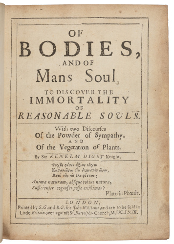 Of Bodies, and Of Mans Soul. To Discover the Immortality of Reasonable Souls. With Two Discourses of the Powder of Sympathy, and of the Vegetation of Plants