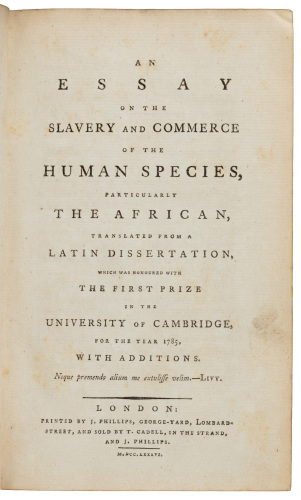 An Essay on the Slavery and Commerce of the Human Species, Particularly the African, Translated from a Latin Dissertation, Which was Honoured with the First Prize in the University of Cambridge, for the year 1785, with Additions