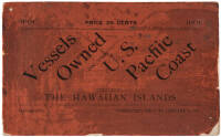 Vessels Owned on the U.S. Pacific Coast including the Hawaiian Islands: Complete list of vessels documented at San Francisco, Puget Sound Ports, Astoria, Portland, Eureka, San Pedro, San Diego, and Honolulu Custom Houses, compiled from official sources fo