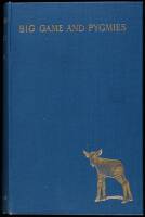 Big Game and Pygmies: Experiences of a Naturalist in Central African Forests in Quest of the Okapi