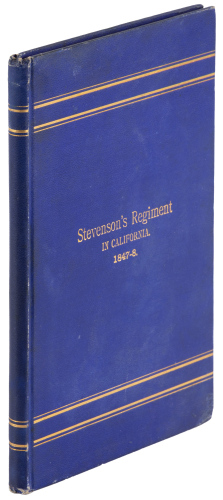 The First Regiment of New York. Volunteers Commanded by Colonel Jonathan D. Stevenson in the Mexican War. Names of the Members of the Regiment during its Term of Service in Upper and Lower California, 1847-1848, with a Record of All Known Survivors on the