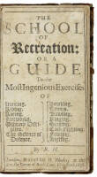 The School of Recreation: Or a Guide to the Most Ingenious Exercises of Hunting, Riding, Racing, Fireworks, Military Discipline, The Science of Defence, Hawking, Tennis, Bowling, Ringing, Singing, Cock-Fighting, Fowling, Angling