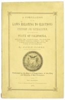 A Compilation of the Laws Relating to Elections, Citizenship and Naturalization, Now in Force in the State of California...