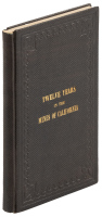 Twelve Years in the Mines of California; Embracing a General View of the Gold Region, with Practical Observations on Hill, Placer, and Quartz Diggings; and Notes on the Origin of Gold Deposits
