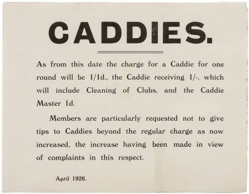 Caddies. As from this date the charge for a Caddie for one round will be 1/1d... Bulletin notifying golfers of charge for Caddies dated April, 1926