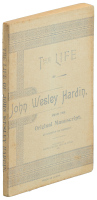 The Life of John Wesley Hardin, from the Original Manuscript, as Written by Himself