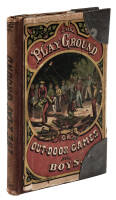 The Play Ground or Out-Door Games for Boys. A Book of Healthy Recreations for Youth.