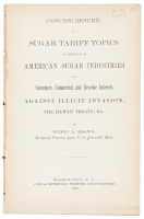 Concise Resum&eacute; of Sugar Tariff Topics in Defence of American Sugar Industries and Consumers, Commercial, and Revenue Interests Against Illicit Invasion, the Hawaii Treaty, Etc.