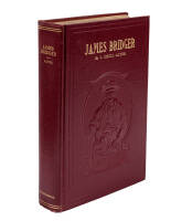 James Bridger: Trapper, Frontiersman, Scout and Guide. A Historical Narrative.... To which is incorporated a verbatim copy, annotated, of James Bridger: A Biographical Sketch by Maj. Gen. Grenville M. Dodge