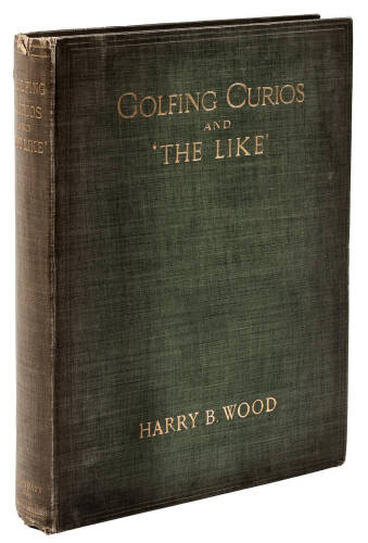 Golfing Curios and ''The Like.'' With an Appendix comprising a ''Bibliography of Golf,'' etc.