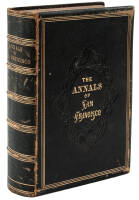 The Annals of San Francisco; Containing a Summary of the History of the First Discovery, Settlement, Progress, and Present Condition of California, and a Complete History of all the Important Events Connected with Its Great City: To Which Are Added, Biogr