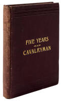 Five Years a Cavalryman; or, Sketches of Regular Army Life on the Texas Frontier, Twenty Odd Years Ago