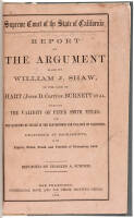 Report of argument made by William J. Shaw, before the Supreme Court of the state of California, Stephen J. Field, chief justice, Jos. G. Baldwin, W.W. Cope, associate justices, in the case of Hart (Jesse D. Carr) vs. Burnett et al., (involving the validi