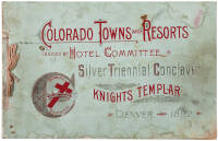 Colorado Towns and Resorts. Issued by Hotel Committee, Silver Triennial Conclave, Knights Templar, Denver - 1892