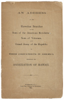 An Address by the Hawaiian Branches of the Sons of the American Revolution, Sons of Veterans, and Grand Army of the Republic to Their Compatriots in America Concerning the Annexation of Hawaii