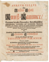 Aureum vellus, oder, Guldin Schatz und Kunst-Kammer: darinnen der aller fürnemisten, fürtreffenlichsten, ausserlesenesten, herrlichisten und bewehrtesten Auctorum Schrifften und Bücher ...