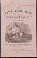 The United States Mint: A Brief History of the Institution, with a Full Description of the Manner in which Gold, Silver, Nickel and Copper are Converted into Money