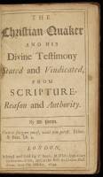 The Christian Quaker and his Divine Testimony Stated and Vindicated from Scripture, Reason and Authority