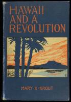 Hawaii and a Revolution: The Personal Experiences of a Correspondent in the Sandwich Islands During the Crisis of 1893 and Subsequently