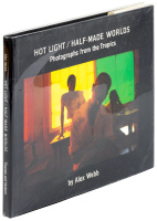 Hot Light / Half-Made Worlds: Photographs from the Tropics