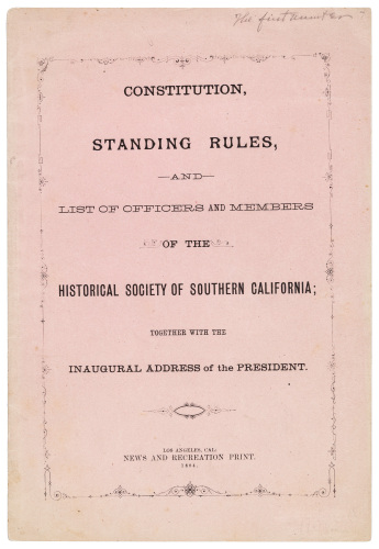 Constitution, Standing Rules, and List of Officers and Members of the Historical Society of Southern California; Together with the Inaugural Address of the President