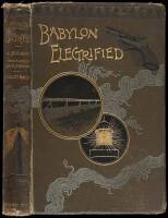 Babylon Electrified. The History of an Expedition Undertaken to Restore Ancient Babylon by the Power of Electricity and How it Resulted.