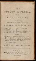 The Toilet of Flora; or, a Collection of the Most Simple and Approved Methods of Preparing Baths, Essences, Pomatums, Powders, Perfumes, and Sweet-scented Waters.