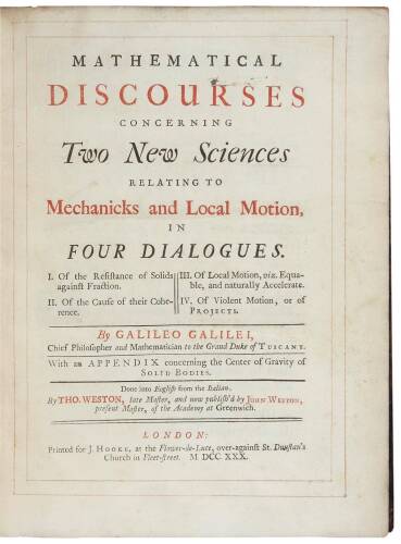 Mathematical discourses concerning two new sciences relating to mechanicks and local motion, in four dialogues. I. Of the Resistance of Solids against Fraction. II. Of the Cause of their Coherence. III. Of Local Motion, viz. Equable, and naturally Acceler