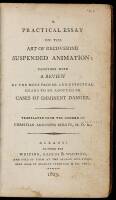 A Practical Essay on the Art of Recovering Suspended Animation: Together with a Review of the Most Proper and Effectual Means to be Adopted in Cases of Imminent Danger