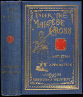 Under the Maltese Cross: Antietam to Appomattox. The Loyal Uprising in Western Pennsylvania 1861-1865. Campaigns 155th Pennsylvania Regiment Narrated by the Rank and File