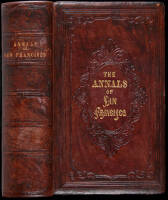 The Annals of San Francisco; Containing a Summary of the History of the First Discovery, Settlement, Progress, and Present Condition of California, and a Complete History of all the Important Events Connected with Its Great City: To Which Are Added, Biogr