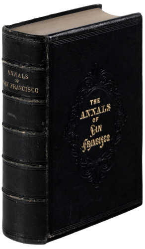 The Annals of San Francisco; containing a Summary of the History of the First Discovery, Settlement, Progress, and Present Condition of California, and a Complete History of all the Important Events Connected with Its Great City: To Which Are Added, Biogr