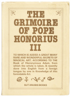 The Grimoire of Pope Honorius III: To Which is Added a Great Many Rare and Wonderful Secrets of Magical Art, According to the Book of Hieronymous Adam,...