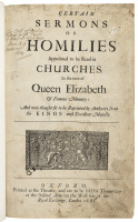 Certain Sermons or Homilies Appointed to be Read in Churches. In the Time of the Late Queen Elizabeth of Famous Memory. And Now Thought Fit to be Reprinted by Authority from the Kings Most Excellent Majesty