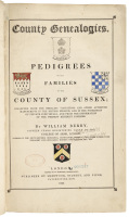 County Genealogies: Pedigrees of the Families in the County of Sussex; Collected from the Heraldic Visitations and Other Authentic Manuscripts in the British Museum, and in the Possession of Private Individuals, and from the Information of the Present Res