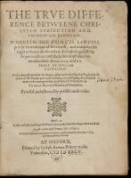 The True Difference Betweene Christian Subjection and Unchristian Rebellion: Wherein the Princes Lawfull Power to Commaund for Trueth, and Indeprivable Right to Beare the Sword are Defended Against the Popes Censures and the Jesuits Sophismes Uttered in T