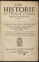 The Historie of Tvvelve C&aelig;sars, Emperours of Rome: VVritten in Latine by C. Suetonius Tranquillus, and newly translated into English, by Phil&ecirc;mon Holland, Doctor in Physicke. Together with a Marginall Glosse, and other briefe Annotations there-upon