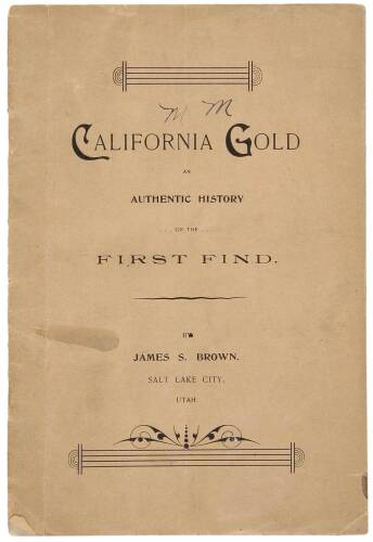 California Gold: An Authentic History of the First Find With the Names of Those Interested in the Discovery